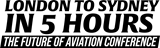 London to Sydney in 5 hours: The Future of Aviation Conference